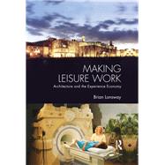 Making Leisure Work: Architecture and the Experience Economy 9780415849371