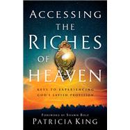 Accessing the Riches of Heaven 9780800799373