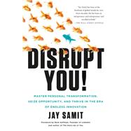 Disrupt You! Master Personal Transformation, Seize Opportunity, and Thrive in the Era of Endless Innovation 9781250059376
