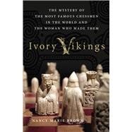 Ivory Vikings: The Mystery of the Most Famous Chessmen in the World and the Woman Who Made Them 9781137279378