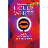 The Adventures of Holly White and the Incredible Sex Machine 9781922079381
