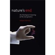 Nature's End: The Theological Meaning of the New Genetics 9781933859385
