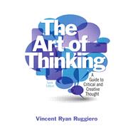 The Art of Thinking A Guide to Critical and Creative Thought 9780205119387