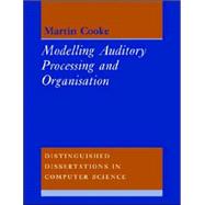 Modelling Auditory Processing and Organisation