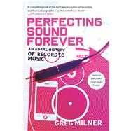 Perfecting Sound Forever An Aural History of Recorded Music 9780865479388