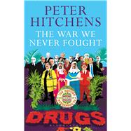 The War We Never Fought The British Establishment's Surrender to Drugs 9781472939388