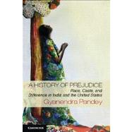 A History of Prejudice: Race, Caste, and Difference in India and the United States 9781107609389