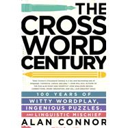 The Crossword Century 100 Years of Witty Wordplay, Ingenious Puzzles, and Linguistic Mischief 9781592409389