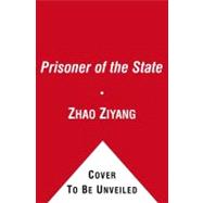 Prisoner of the State : The Secret Journal of Premier Zhao Ziyang 9781439149393
