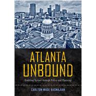 Atlanta Unbound: Enabling Sprawl Through Policy and Planning 9781439909393