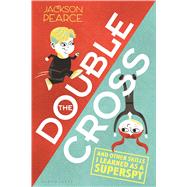 The Doublecross (And Other Skills I Learned as a Superspy) 9781619639393
