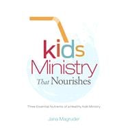 Kids Ministry that Nourishes Three Essential Nutrients of a Healthy Kids Ministry 9781433649394