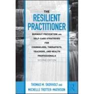 The Resilient Practitioner: Burnout Prevention and Self-Care Strategies for Counselors, Therapists, Teachers, and Health Professionals, Second Edition 9780415989398