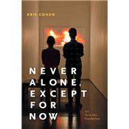 Never Alone, Except for Now