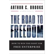 The Road to Freedom: How to Win the Fight for Free Enterprise 9780465029402