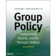 Group Policy : Fundamentals, Security, and the Managed Desktop 9781118289402