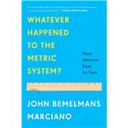Whatever Happened to the Metric System? How America Kept Its Feet 9781608199402