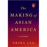 The Making of Asian America A History 9781476739403
