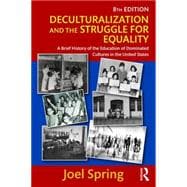 Deculturalization and the Struggle for Equality: A Brief History of the Education of Dominated Cultures in the United States 9781138119406