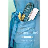 The Art of Baking Blind A Novel 9781250059406
