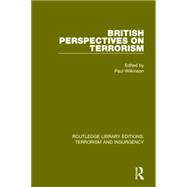 British Perspectives on Terrorism (RLE: Terrorism & Insurgency) 9781138899407