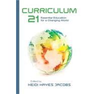 Curriculum 21 : Essential Education for a Changing World 9781416609407