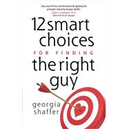 12 Smart Choices for Finding the Right Guy 9780736949408