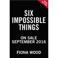 Six Impossible Things 9780316299411
