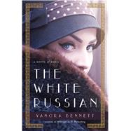 The White Russian A Novel of Paris 9781250079411
