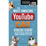 The Most Amazing Youtube Cat Videos Ever!: 120 of the Coolest, Craziest and Funniest Kitty Clips 9781853759413