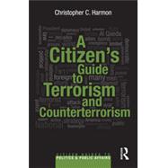 A CitizenGÇÖs Guide to Terrorism and Counterterrorism 9780415709415