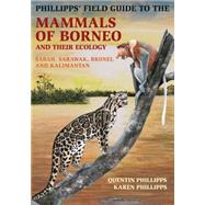 Phillipps' Field Guide to the Mammals of Borneo and Their Ecology 9780691169415