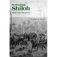 Rethinking Shiloh: Myth and Memory 9781572339415