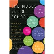 The Muses Go to School: Inspiring Stories About the Importance of Arts in Education 9781595589415