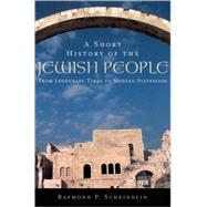 A Short History of the Jewish People From Legendary Times to Modern Statehood 9780195139419
