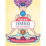 Press Here! Chakras for Beginners A Simple Guide to Balancing Your Energy Centers 9781592339419