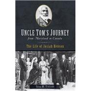 Uncle Tom's Journey from Maryland to Canada 9781625859419