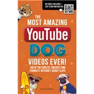 The Most Amazing Youtube Dog Videos Ever!: 120 of the Coolest, Craziest and Funniest Doggy Clips 9781853759420