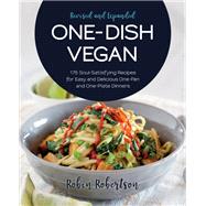 One-Dish Vegan Revised and Expanded Edition 175 Soul-Satisfying Recipes for Easy and Delicious One-Pan and One-Plate Dinners 9781558329423
