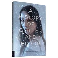 A History of Glitter and Blood 9781452129426
