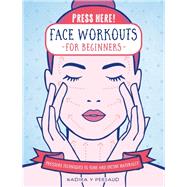 Press Here! Face Workouts for Beginners Pressure Techniques to Tone and Define Naturally 9781592339426