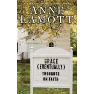 Grace (Eventually) : Thoughts on Faith 9781594489426