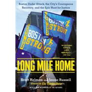 Long Mile Home: Boston Under Attack, the City's Courageous Recovery, and the Epic Hunt for Justice 9780451469427