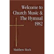 Welcome to Church Music & the Hymnal 1982 9780819229427