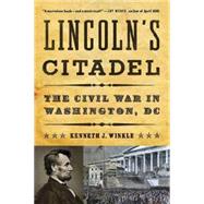 Lincoln's Citadel: The Civil War in Washington, Dc 9780393349429