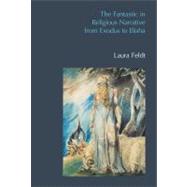The Fantastic in Religious Narrative from Exodus to Elisha 9781845539429