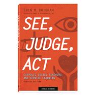See, Judge, Act: Catholic Social Teaching and Service Learning, Revised Edition 9781599829432