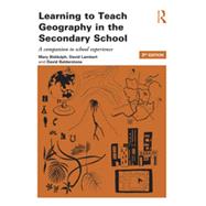 Learning to Teach Geography in the Secondary School: A Companion to School Experience 9781138779433