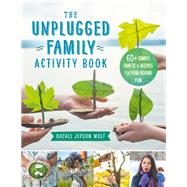 The Unplugged Family Activity Book 60+ Simple Crafts and Recipes for Year-Round Fun 9781592339433