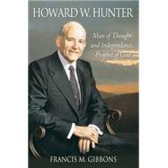 Howard W. Hunter: Man of Thought and Independence, Prophet of God 9781606419434